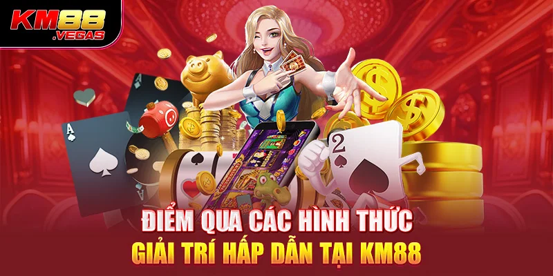 Điểm qua các hình thức giải trí hấp dẫn tại KM88 