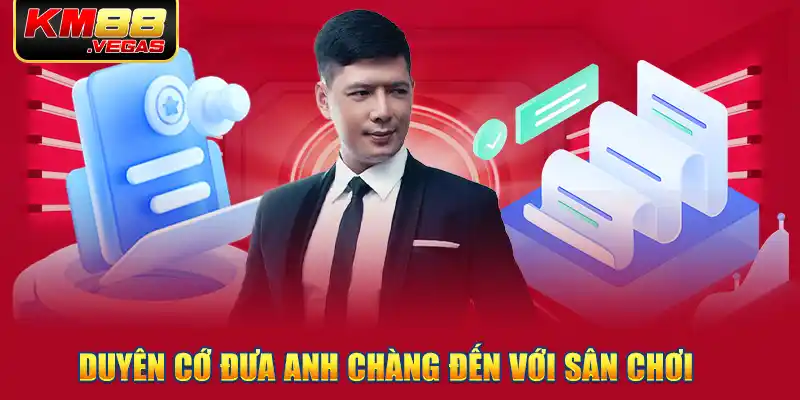 Duyên cớ đưa anh chàng đến với sân chơi 