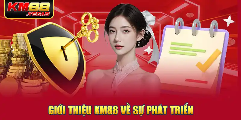 Giới thiệu KM88 về sự phát triển 