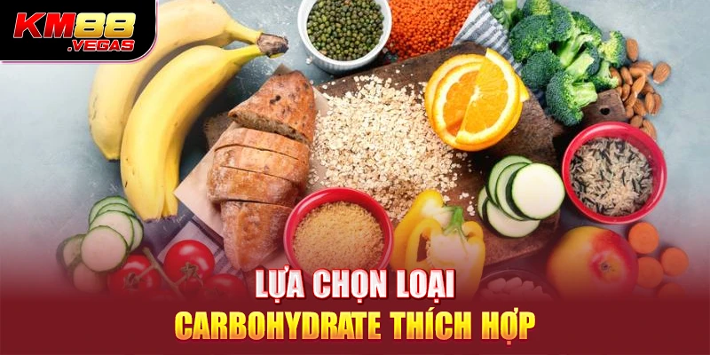 Lựa chọn loại carbohydrate thích hợp