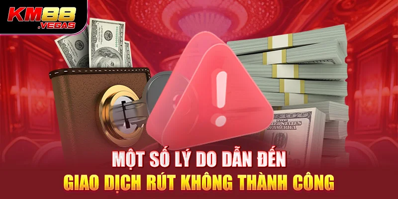 Một số lý do dẫn đến giao dịch rút không thành công 