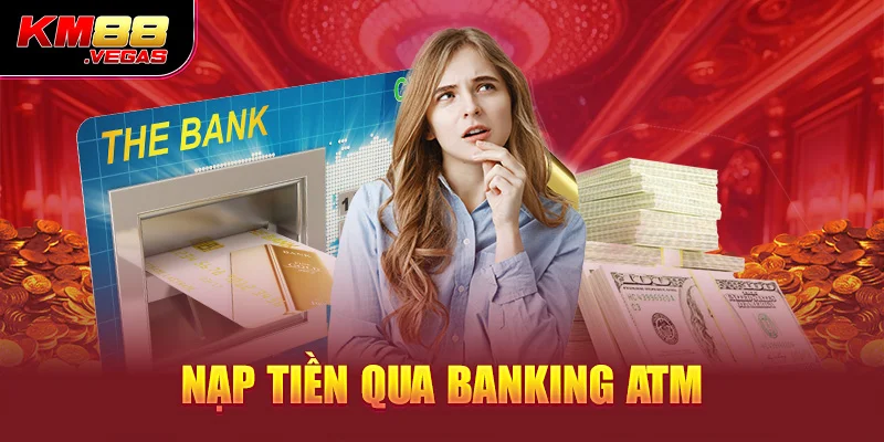 Nạp tiền qua banking ATM 