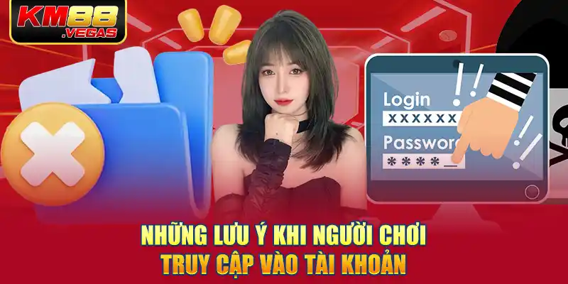 Những lưu ý khi người chơi truy cập vào tài khoản 