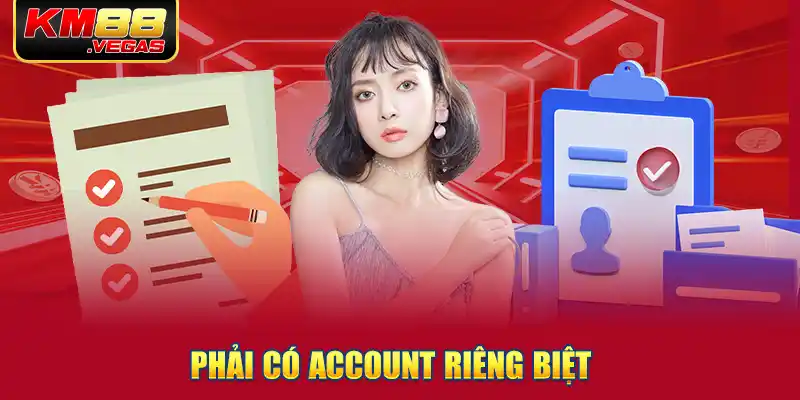 Phải có account riêng biệt 