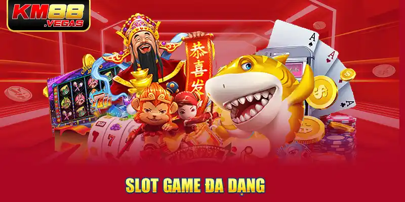 Slot game đa dạng 