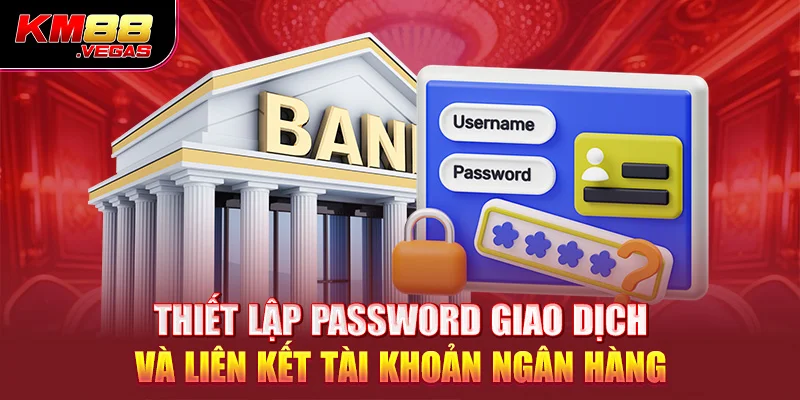 Thiết lập password giao dịch và liên kết tài khoản ngân hàng